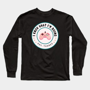 I know what I'm doing Long Sleeve T-Shirt